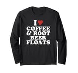 Cute Coffee Lovers I Love Coffee And Root Beer Floats Long Sleeve T-Shirt