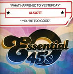 Al Scott  What Happened To Yesterday / You&#039;re Too Good  CD