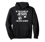 I The Name Of Jesus I Blow Leaves Leaf Blower Autumn Pullover Hoodie