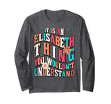 It's Elisabeth Thing You Wouldn't Understand, Groovy Long Sleeve T-Shirt