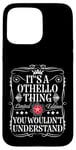 iPhone 15 Pro Max Othello Name Its A Othello Thing You Wouldn't Understand Case