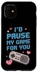 Coque pour iPhone 11 I'd Pause My Game for You – Citation d'amour des joueurs