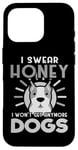 Coque pour iPhone 16 Pro Dogs Lover I Swear Honey I Won't Get Any More Dogs