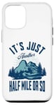 Coque pour iPhone 13 Pro It's Just Another Half Mile Or So Hiker Funny Randonnée Mountain
