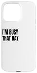 Coque pour iPhone 15 Pro Max Déguisement humoristique blanc avec inscription « I'M BUSY THAT DAY »