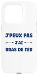 Coque pour iPhone 15 Pro Citation humour J'peux pas J'ai Bras de fer