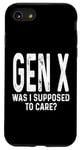 Coque pour iPhone SE (2020) / 7 / 8 Gen X Was I Supposed To Care Humour Funny Saying Generation X