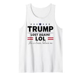 Trump Lost Lol Sign,Trump is a Loser Again Trump Lost Lol Tank Top