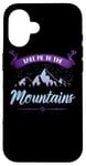 iPhone 16 Take Me To The Mountains Climber Hiker Outdoor Funny Hiking Case