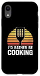 Coque pour iPhone XR I'd Rather Be Cooking Chef Cook Chefs Cooks