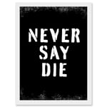 Artery8 Gym Motivation Never Say Die Inspirational Positive Exercise Decor Workout Living Room Aesthetic Artwork Framed Wall Art Print A4