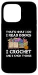 iPhone 14 Pro Max That What I Do I Read Books I Crochet I Know Things Case