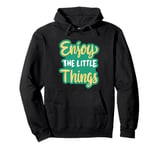 Enjoy The Little Things In Life Funny Faith Inspirational. Pullover Hoodie