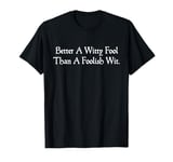 Better A Witty Fool Funny Shakespeare Quote Twelfth Night T-Shirt