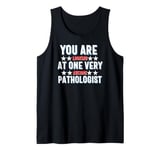 You Are You Looking at One Very Awesome Pathologist Tank Top