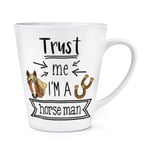 Trust Me I'm A Horse Man 12oz Latte Mug Cup Funny Joke Best Favourite Animal