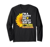 I'm A Happy Go Lucky Ray Of Fucking Sunshine Shirt Sunflower Long Sleeve T-Shirt