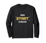 Press Start To Geek Out An Independent Video Game Developer Long Sleeve T-Shirt