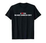 I Heart To Make Girls Cry Funny Red Heart Love Girls T-Shirt