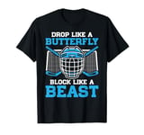 Drop Like a Butterfly Block Like a Beast Goalie Ice Hockey T-Shirt