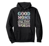 Good Moms Say Bad Words Funny Sarcasm Mom Saying Pullover Hoodie