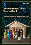 The Christmas Cribes Crochet Book: Nativity Figures in Two Different Sizes (Love