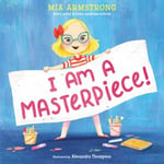 I Am a Masterpiece!  An Empowering Story About Inclusivity and Growing Up with Down Syndrome