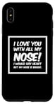 Coque pour iPhone XS Max Citations drôles Love You I Love You With All My Nose