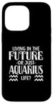 Coque pour iPhone 14 Pro Max LIVING IN THE FUTURE OR JUST AQUARIUS LIFE?