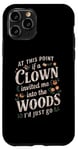 iPhone 11 Pro At this point if clown invited me into the woods I'd just go Case