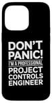 iPhone 14 Pro Max Don't Panic I'm A Professional Project Controls Engineer Case