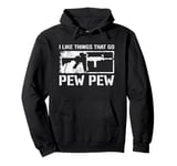 I Like Things That Go Pew Pew - Funny Pro Gun Joke AR15 Pullover Hoodie