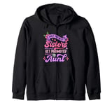 Only The Best Sisters Get Promoted To Aunt Mother's Day 2025 Zip Hoodie