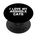 T-shirt amusant pour chat : I Love My Asshole Cats PopSockets PopGrip Adhésif