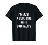 I Am Just A Good Girl With Bad Habits Woman Funny T-Shirt