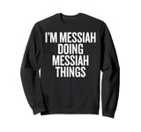 I'M MESSIAH DOING MESSIAH THINGS Funny Unique Sweatshirt