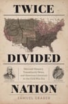 TwiceDivided Nation  National Memory, Transatlantic News, and American Literature in the Civil War Era