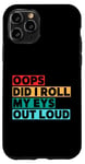 Coque pour iPhone 11 Pro Citation amusante Oops Did I Roll My Eyes Out Loud