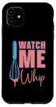 iPhone 11 Watch Me Whip Baking Bakery Love Baking Bake Lover Baker Case