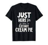 I'm Just Here For The Coconut Cream Pie Meme T-Shirt