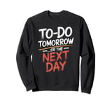 To Do Tomorrow Or The Next Day Procrastination Lover Sweatshirt