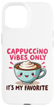 Coque pour iPhone 15 Cappuccino Vibes Only, c'est mon amateur de café mignon