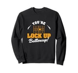 You're Lock Up Buttercup Cool Jail Guard Corrections Officer Sweatshirt