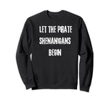 Halloween Skull Let The Pirate Shenanigans Begin Sweatshirt