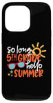 Coque pour iPhone 13 Pro So Long 5ème année Hello Summer Last Day Of School