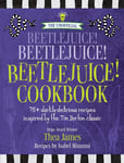 The Unofficial Beetlejuice! Beetlejuice! Beetlejuice! Cookbook: 75 Darkly Delici