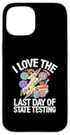 Coque pour iPhone 15 I Love The Last Day Of State Testing Day Examen Professeur