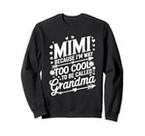 Mimi Because I'm Way Too Cool To Be Called Grandma Sweatshirt