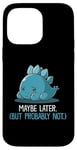 Coque pour iPhone 14 Pro Max Lazy Dino, peut-être plus tard, drôle et sarcastique