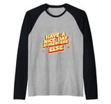 Have A Nice Day Somewhere Else | |- Raglan Baseball Tee